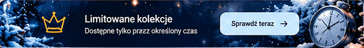Limitowane kolekcje. Dostępne tylko przez określony czas. Sprawdź teraz.